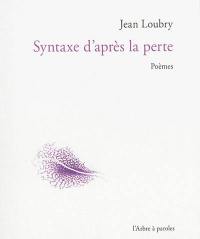 Syntaxe d'après la perte : poèmes