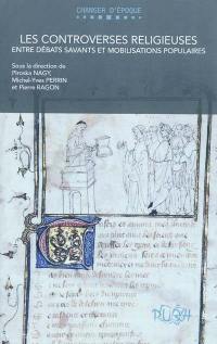 Les controverses religieuses entre débats savants et mobilisations populaires : monde chrétien, Antiquité tardive-XVIIe siècle