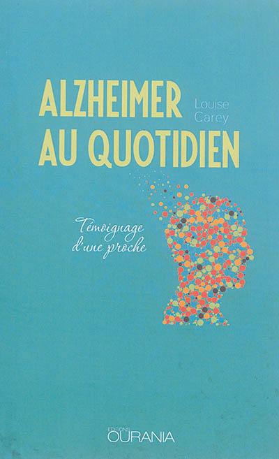 Alzheimer au quotidien : témoignage d'une proche