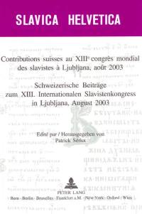 Contributions suisses au XIIIe Congrès mondial des slavistes à Ljubljana, août 2003. Schweizerische Beiträge zum XIII internationalen Slavistenkongress in Ljubljana, august 2003