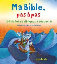 Ma Bible, pas à pas : 101 histoires bibliques à découvrir