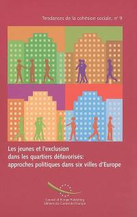 Les jeunes et l'exclusion dans les quartiers défavorisés : approches politiques dans six villes d'Europe. Youth and exclusion in disadvantaged urban areas : policy approaches in six European cities