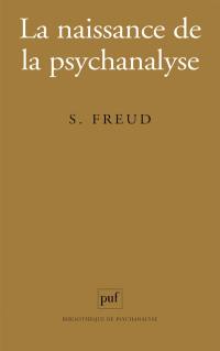 La naissance de la psychanalyse : lettres à Wilhelm Fliess, notes et plans (1887-1902) publiés par Marie Bonaparte, Anna Freud, Ernst Kris