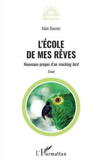 L'école de mes rêves : nouveaux propos d'un mocking bird : essai