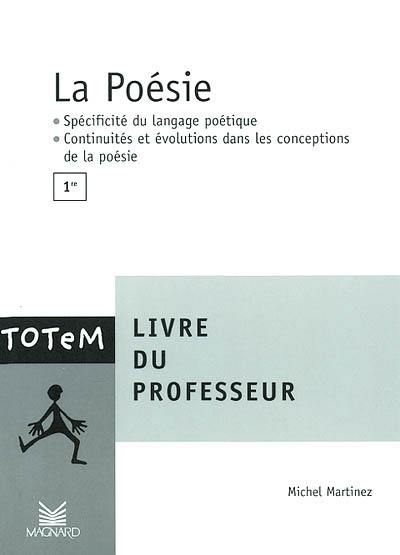 La poésie, 1re : livre du professeur : spécificité du langage poétique, continuités et évolutions dans les conceptions de la poésie