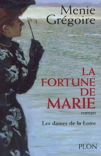 Les dames de la Loire. Vol. 2. La fortune de Marie