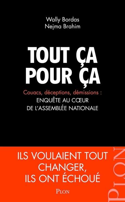 Tout ça pour ça : couacs, déceptions, démissions : enquête au coeur de l'Assemblée nationale