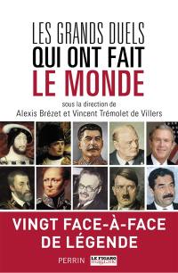 Les grands duels qui ont fait le monde : vingt face-à-face de légende