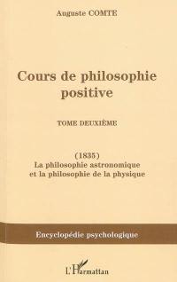 Cours de philosophie positive. Vol. 2. La philosophie astronomique et la philosophie de la physique