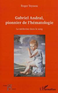 Gabriel Andral, pionnier de l'hématologie : la médecine dans le sang