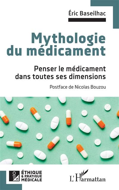 Mythologie du médicament : penser le médicament dans toutes ses dimensions