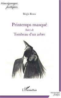 Printemps masqué. Tombeau d'un arbre