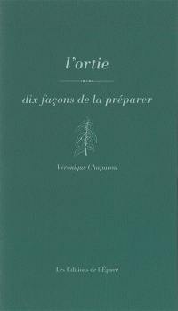 L'ortie : dix façons de la préparer