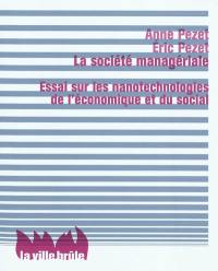 La société managériale : essai sur les nanotechnologies de l'économique et du social