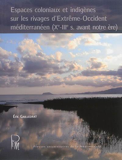 Espaces coloniaux et indigènes sur les rivages d'Extrême-Occident méditerranéen (Xe-IIIe s. avant notre ère)