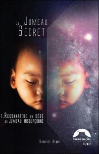 Le jumeau secret. Vol. 1. Reconnaître un bébé au jumeau insoupçonné