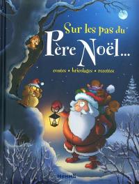 Sur les pas du Père Noël... : contes, bricolages, recettes