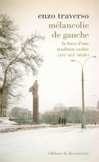 Mélancolie de gauche : la force d'une tradition cachée : XIXe-XXI siècle