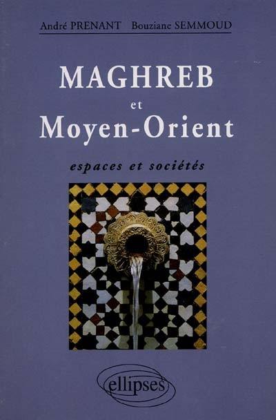 Maghreb et Moyen-Orient : espaces et sociétés