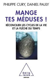 Mange tes méduses ! : réconcilier les cycles de la vie et la flèche du temps