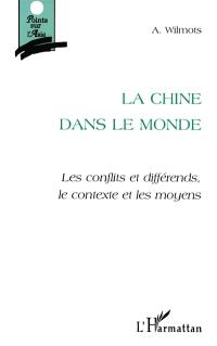 La Chine dans le monde : les conflits et différends, le contexte et les moyens