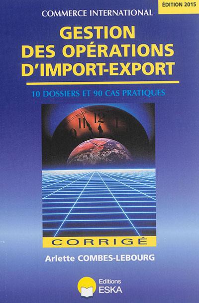 Gestion des opérations d'import-export : 10 dossiers et 90 cas pratiques : corrigé