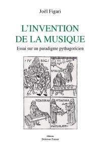 L'invention de la musique : essai sur un paradigme pythagoricien