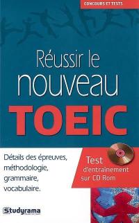 Réussir le nouveau TOEIC : détail des épreuves, méthodologie, grammaire, vocabulaire