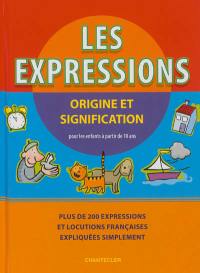 Les expressions : origine et signification : plus de 200 expressions et locutions françaises expliquées simplement