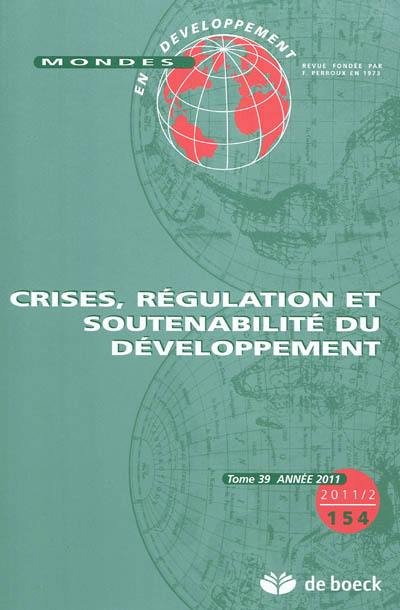 Mondes en développement, n° 154. Crises, régulation et soutenabilité du développement