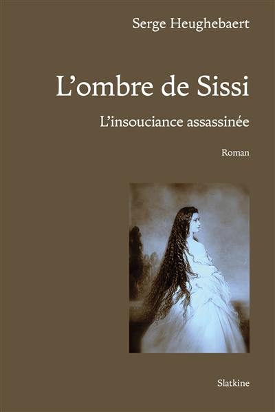 L'ombre de Sissi : l'insouciance assassinée