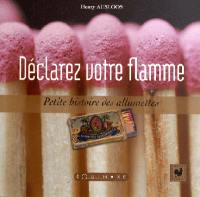 Déclarez votre flamme : petite histoire des allumettes