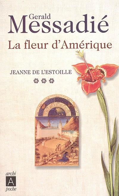 Jeanne de l'Estoille. Vol. 3. La fleur d'Amérique