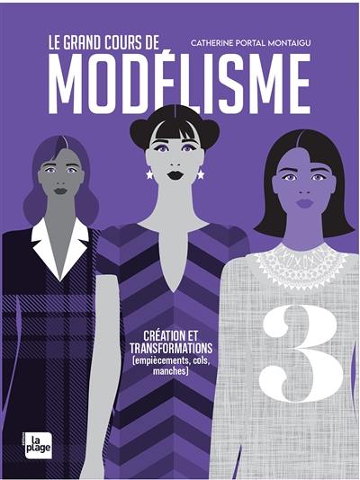 Le grand cours de modélisme. Vol. 3. Création et transformations d'empiècements, de cols et de manches