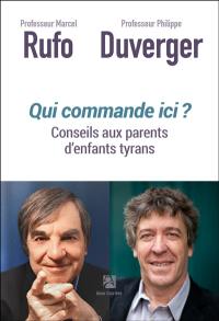 Qui commande ici ? : conseils aux parents d'enfants tyrans