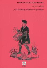 Libertinage et philosophie au XVIIe siècle. Vol. 11. Le libertinage et l'éthique à l'âge classique