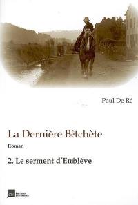 La dernière Bètchète. Vol. 2. Le serment d'Emblève