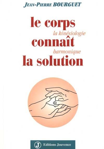 Le corps connaît la solution : la kinésiologie harmonique