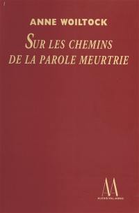 Sur les chemins de la parole meurtrie