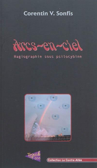 Arcs-en-ciel : hagiographie sous psilocybine