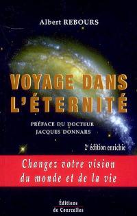 Voyage dans l'éternité : changez votre vision du monde et de la vie