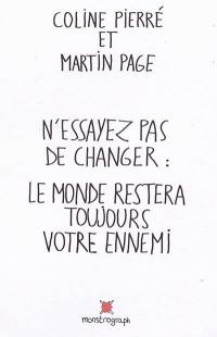 N'essayez pas de changer : le monde restera toujours votre ennemi