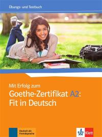 Mit Erfolg zum Goethe-Zertifikat A2 : fit in Deutsch : Ubungs- und Testbuch