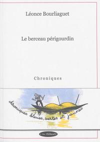 Le berceau périgourdin : chroniques bleues, vertes et jaunes