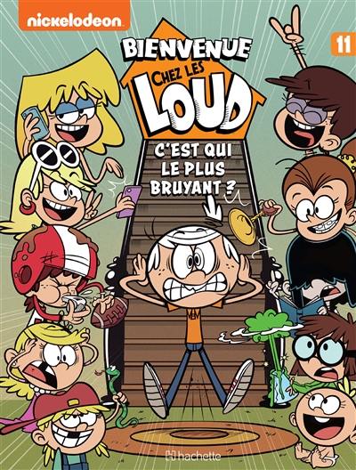 Bienvenue chez les Loud. Vol. 11. C'est qui le plus bruyant ?