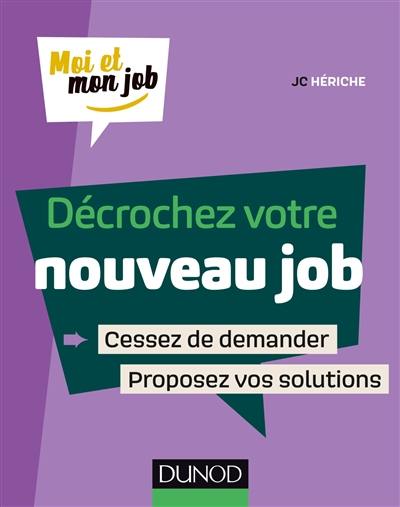 Décrochez votre nouveau job : cessez de demander, proposez vos solutions