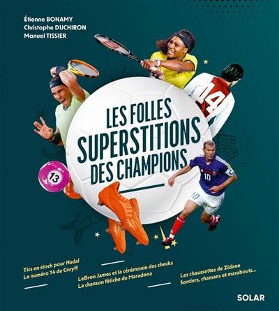 On y croit ! : les folles superstitions des champions