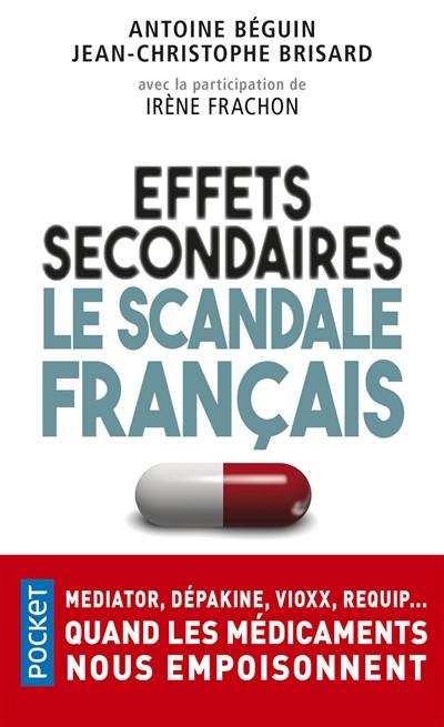 Effets secondaires : le scandale français : Mediator, Dépakine, Vioxx, Requip... quand les médicaments nous empoisonnent