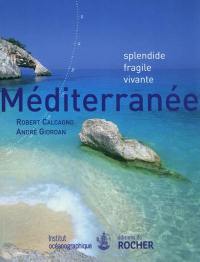 Méditerranée : splendide, fragile, vivante