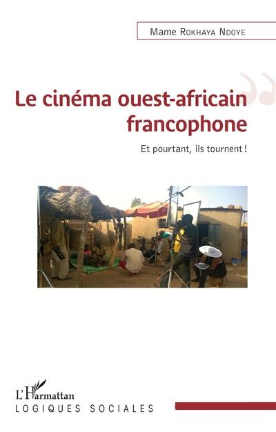 Le cinéma ouest-africain francophone : et pourtant, ils tournent !